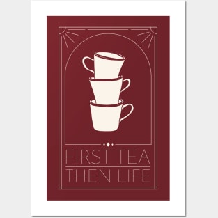 First Tea Then Life Posters and Art